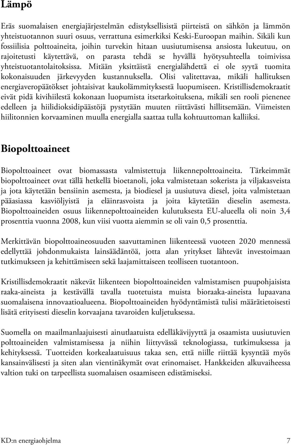 yhteistuotantolaitoksissa. Mitään yksittäistä energialähdettä ei ole syytä tuomita kokonaisuuden järkevyyden kustannuksella.