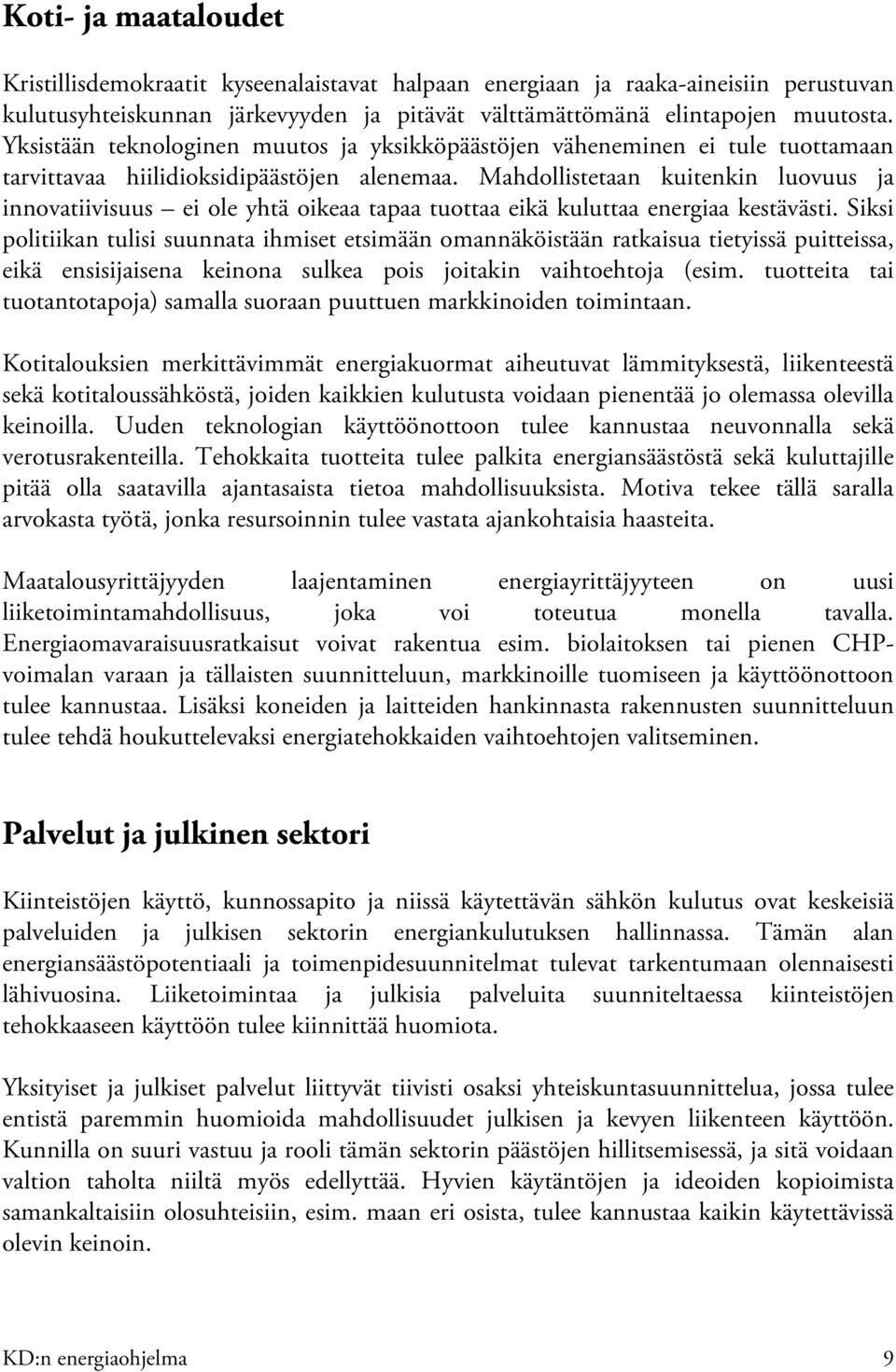 Mahdollistetaan kuitenkin luovuus ja innovatiivisuus ei ole yhtä oikeaa tapaa tuottaa eikä kuluttaa energiaa kestävästi.