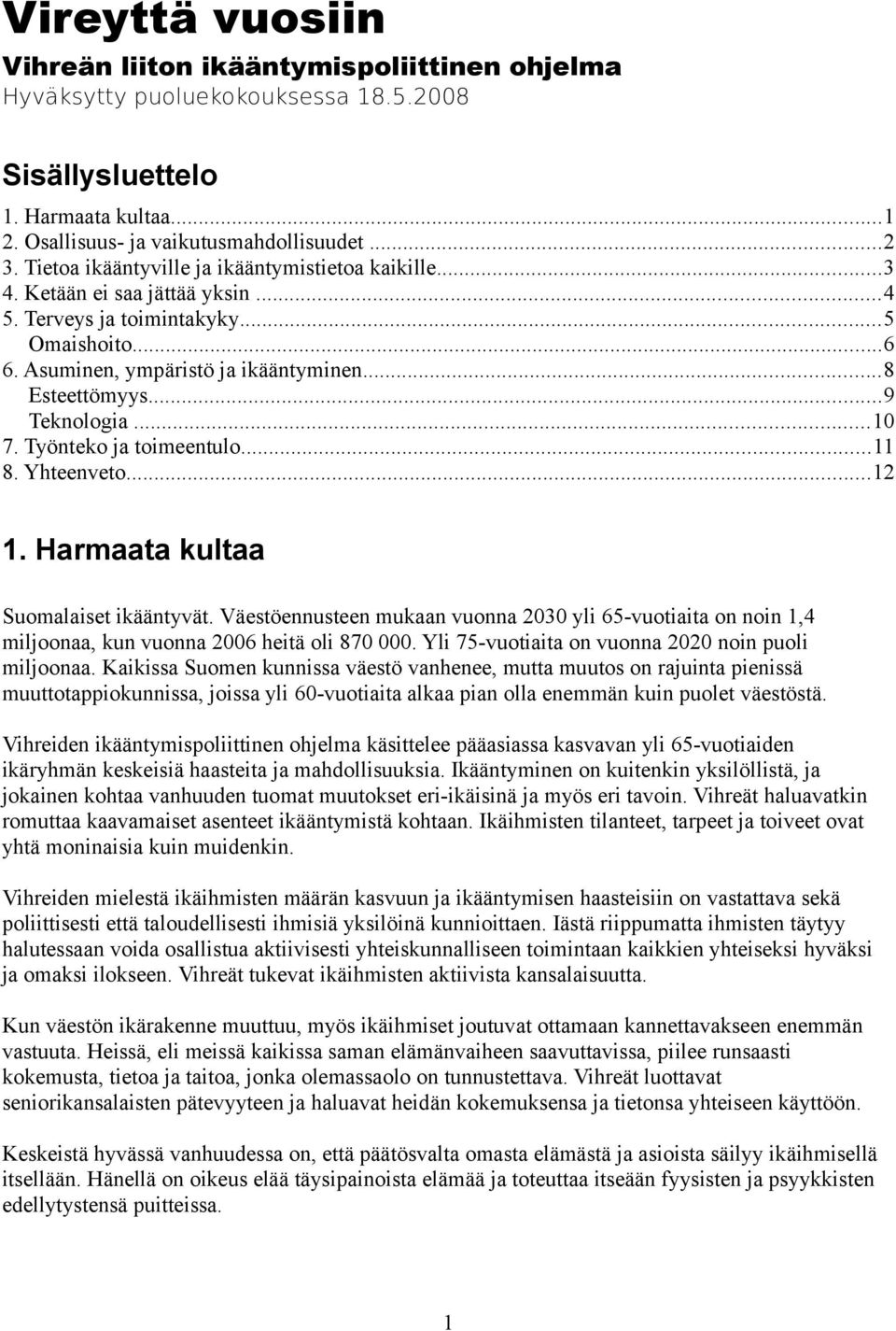 ..9 Teknologia...10 7. Työnteko ja toimeentulo...11 8. Yhteenveto...12 1. Harmaata kultaa Suomalaiset ikääntyvät.