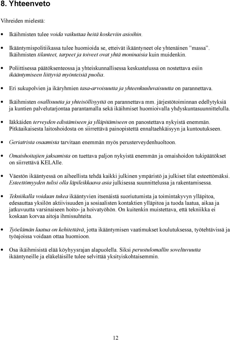 Poliittisessa päätöksenteossa ja yhteiskunnallisessa keskustelussa on nostettava esiin ikääntymiseen liittyviä myönteisiä puolia.