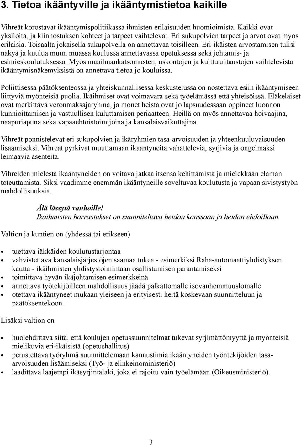 Eri-ikäisten arvostamisen tulisi näkyä ja kuulua muun muassa koulussa annettavassa opetuksessa sekä johtamis- ja esimieskoulutuksessa.