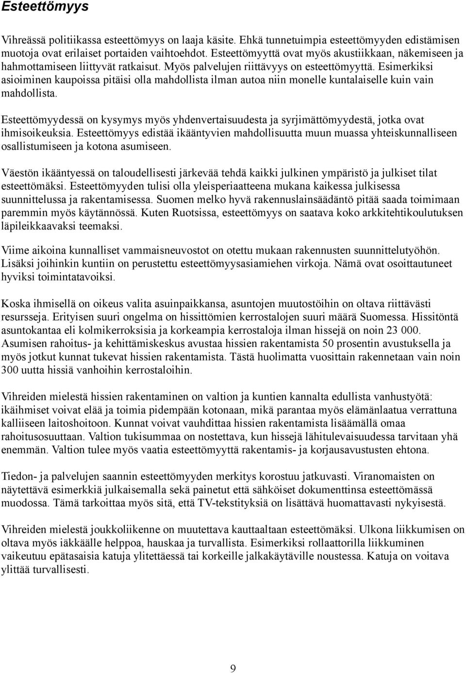 Esimerkiksi asioiminen kaupoissa pitäisi olla mahdollista ilman autoa niin monelle kuntalaiselle kuin vain mahdollista.