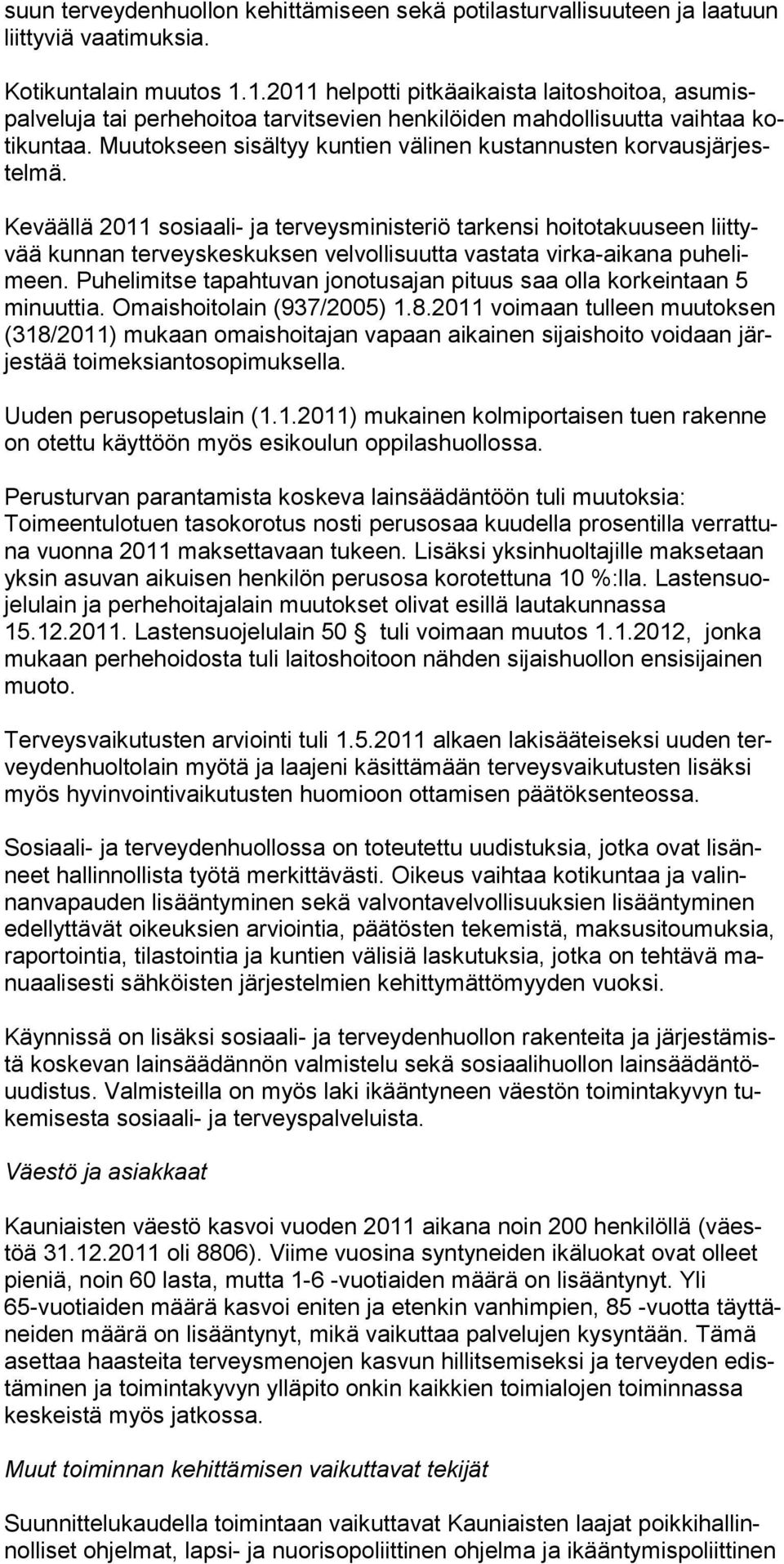 Muutokseen sisältyy kuntien välinen kustannusten korvausjär jestelmä.