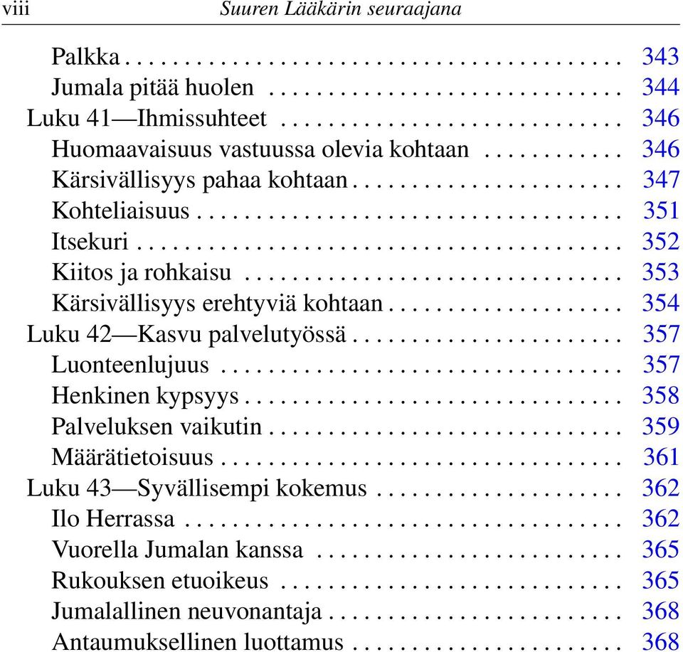 ........................................ 352 Kiitos ja rohkaisu................................ 353 Kärsivällisyys erehtyviä kohtaan.................... 354 Luku 42 Kasvu palvelutyössä.