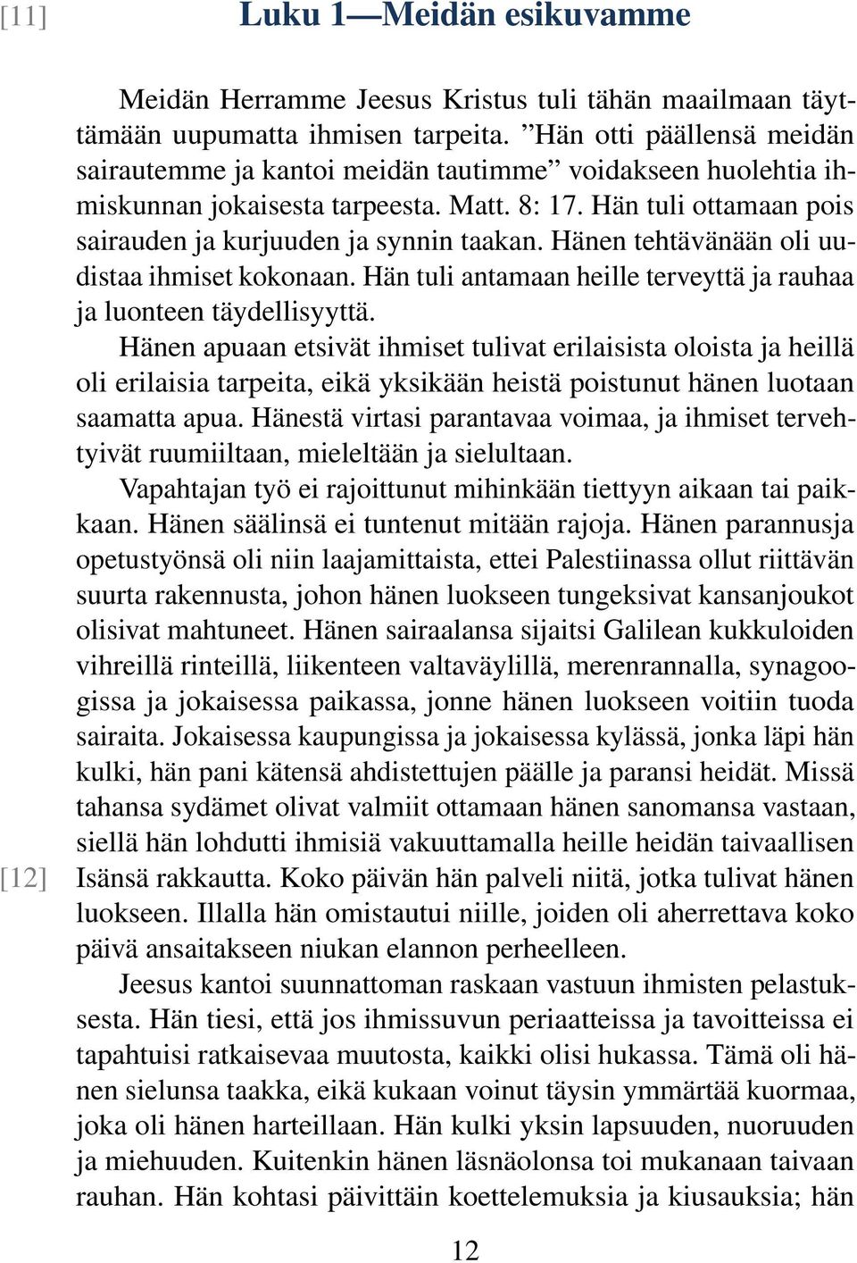 Hänen tehtävänään oli uudistaa ihmiset kokonaan. Hän tuli antamaan heille terveyttä ja rauhaa ja luonteen täydellisyyttä.