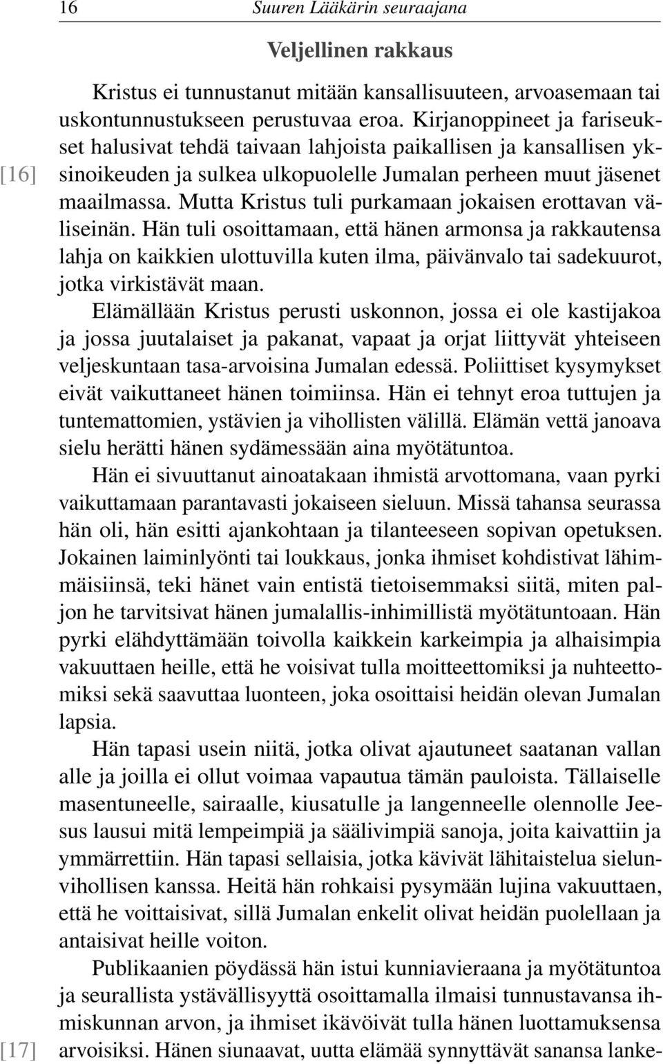 Mutta Kristus tuli purkamaan jokaisen erottavan väliseinän.