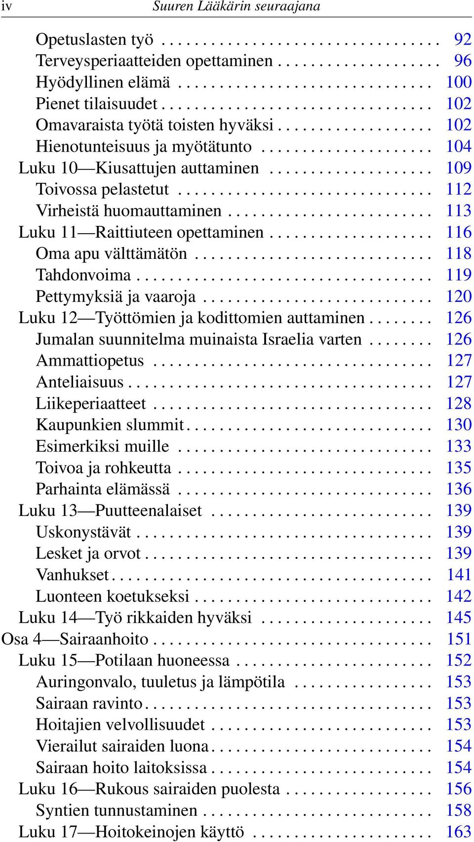 ................... 109 Toivossa pelastetut............................... 112 Virheistä huomauttaminen......................... 113 Luku 11 Raittiuteen opettaminen.................... 116 Oma apu välttämätön.