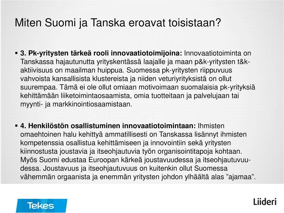 Suomessa pk-yritysten riippuvuus vahvoista kansallisista klustereista ja niiden veturiyrityksistä on ollut suurempaa.