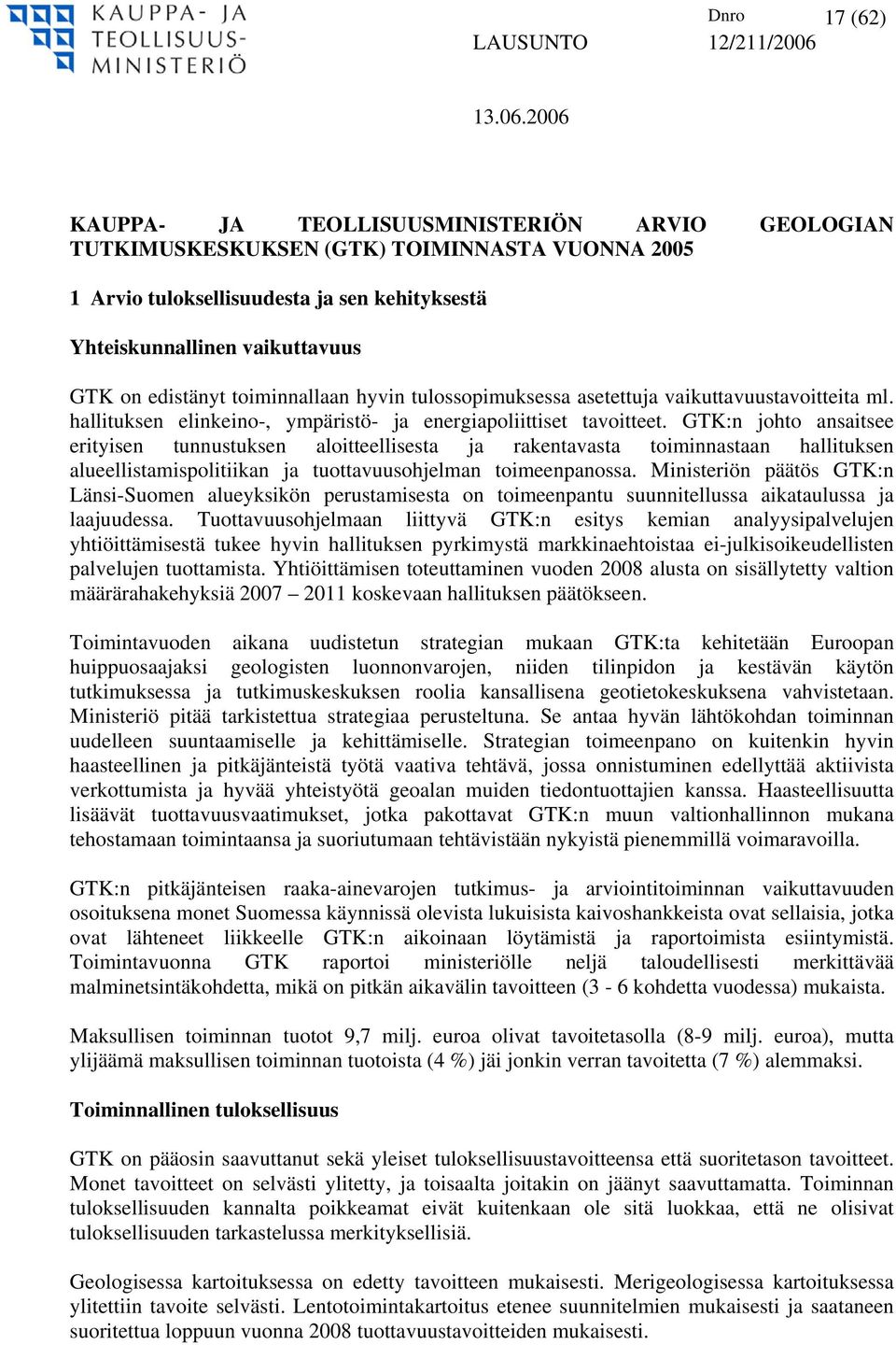 GTK:n johto ansaitsee erityisen tunnustuksen aloitteellisesta ja rakentavasta toiminnastaan hallituksen alueellistamispolitiikan ja tuottavuusohjelman toimeenpanossa.