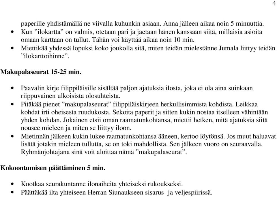 Miettikää yhdessä lopuksi koko joukolla sitä, miten teidän mielestänne Jumala liittyy teidän ilokarttoihinne. Makupalaseurat 15-25 min.