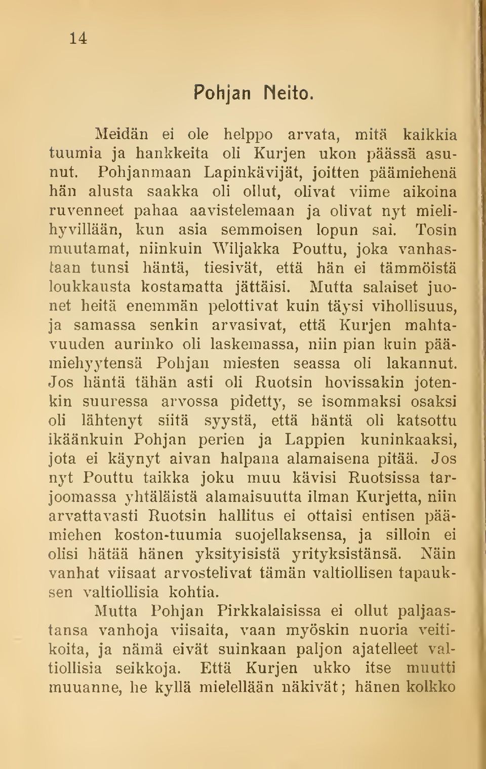 Tosin muutamat, niinkuin Wiljakka Pouttu, joka vanhastaan tunsi häntä, tiesivät, että hän ei tämmöistä loukkausta kostamatta jättäisi.