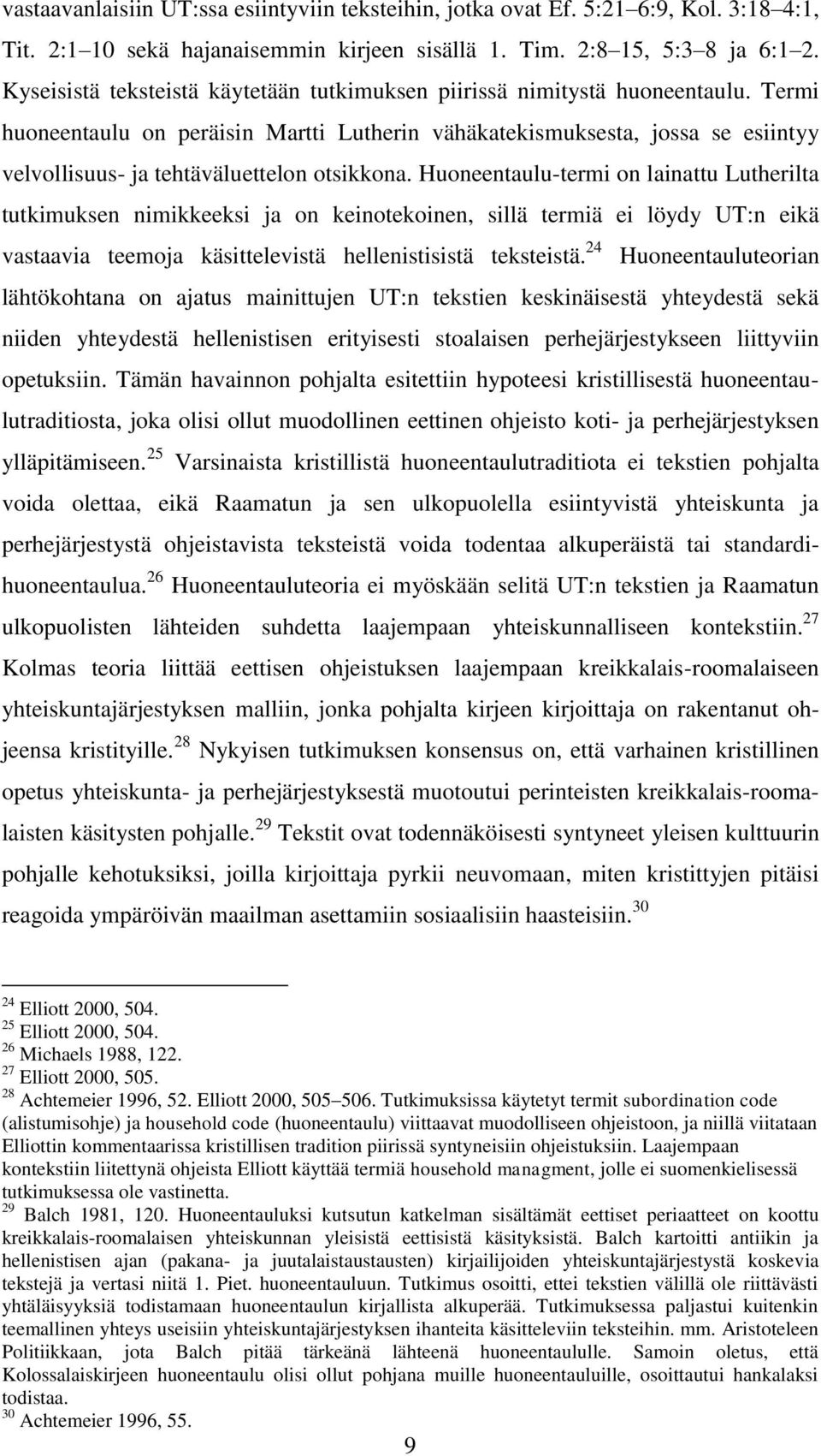 Termi huoneentaulu on peräisin Martti Lutherin vähäkatekismuksesta, jossa se esiintyy velvollisuus- ja tehtäväluettelon otsikkona.