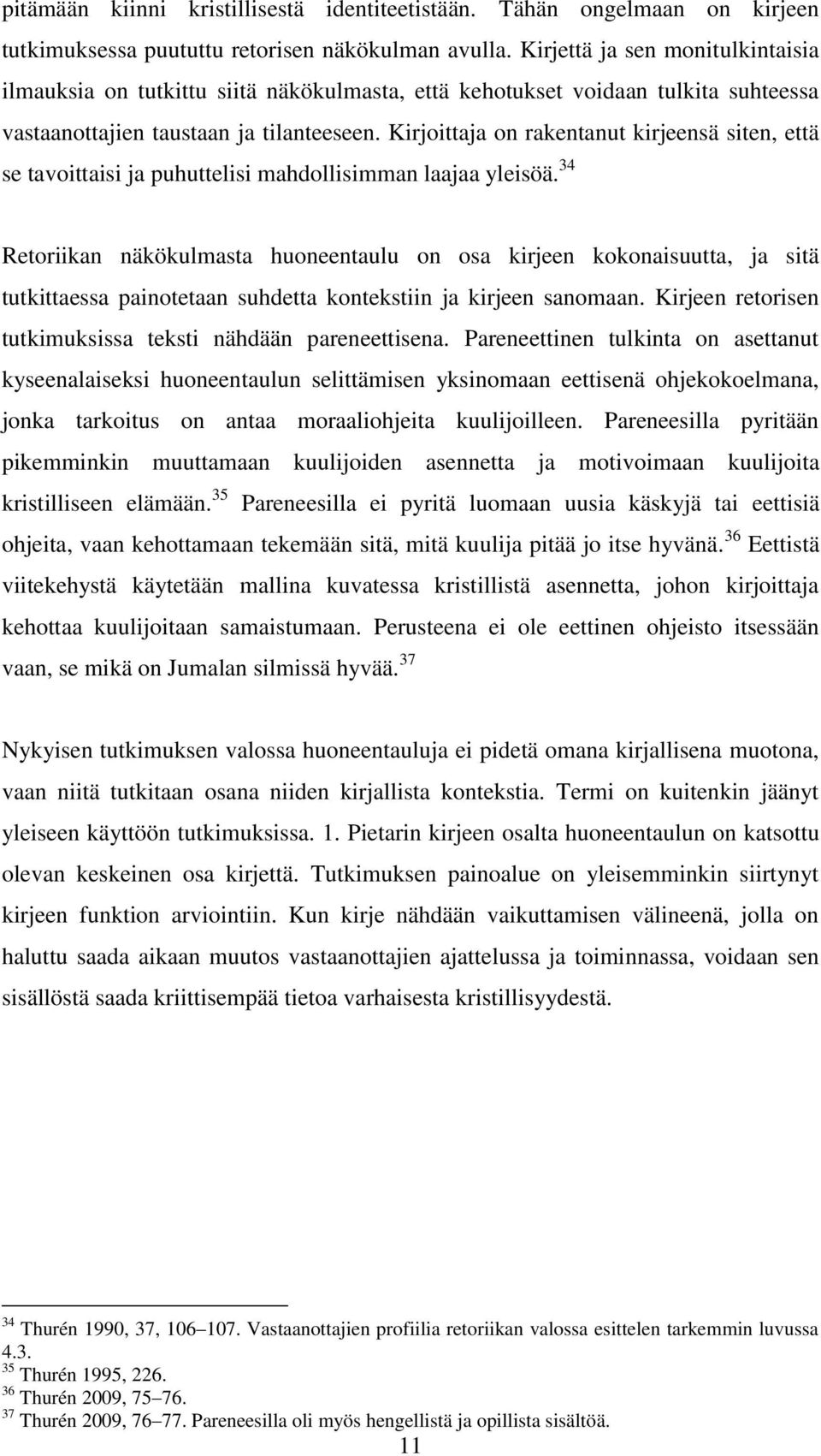 Kirjoittaja on rakentanut kirjeensä siten, että se tavoittaisi ja puhuttelisi mahdollisimman laajaa yleisöä.