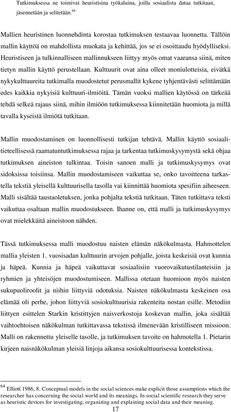 Heuristiseen ja tulkinnalliseen mallinnukseen liittyy myös omat vaaransa siinä, miten tietyn mallin käyttö perustellaan.