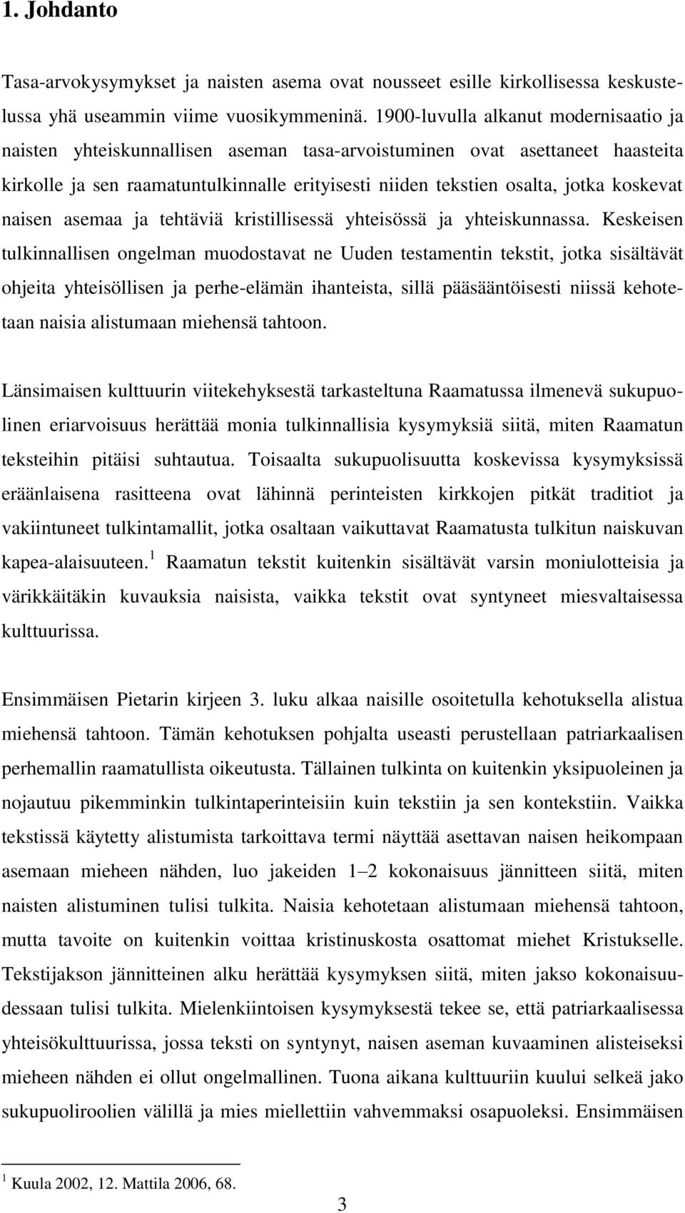 koskevat naisen asemaa ja tehtäviä kristillisessä yhteisössä ja yhteiskunnassa.