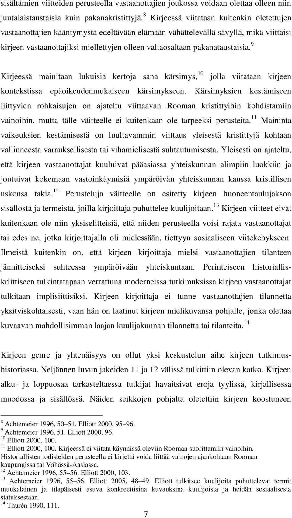 pakanataustaisia. 9 Kirjeessä mainitaan lukuisia kertoja sana kärsimys, 10 jolla viitataan kirjeen kontekstissa epäoikeudenmukaiseen kärsimykseen.