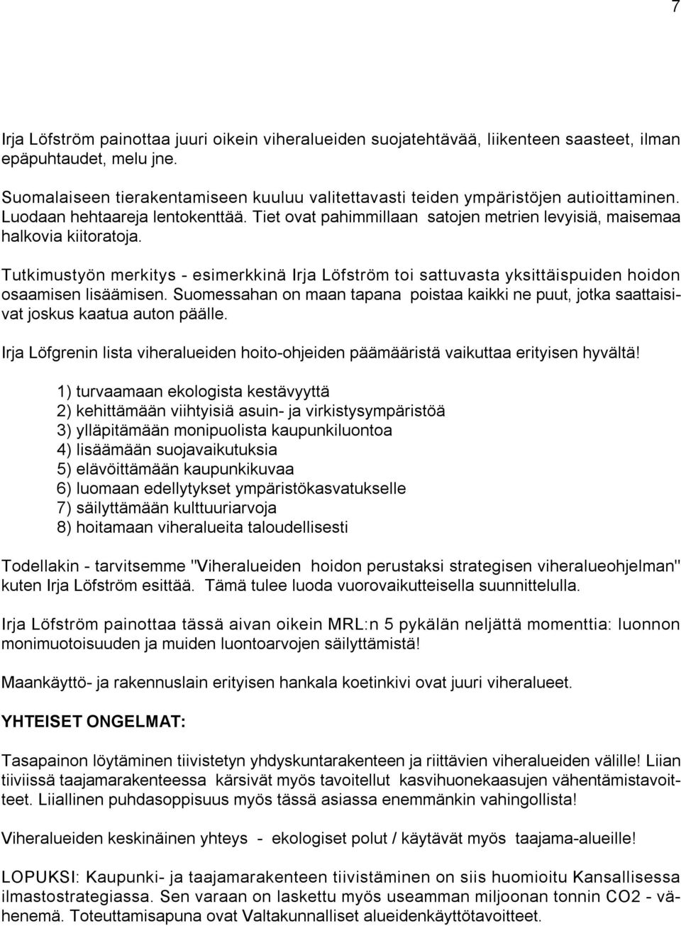 Tutkimustyön merkitys - esimerkkinä Irja Löfström toi sattuvasta yksittäispuiden hoidon osaamisen lisäämisen.