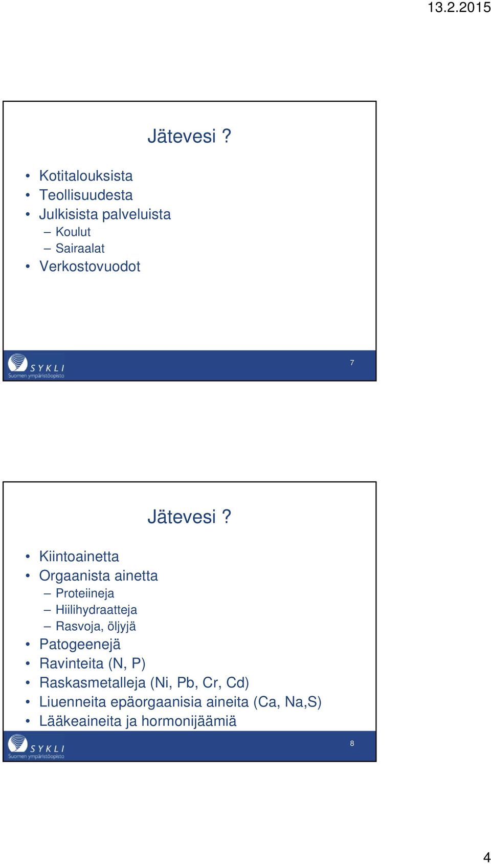 Verkostovuodot 7  Kiintoainetta Orgaanista ainetta Proteiineja Hiilihydraatteja