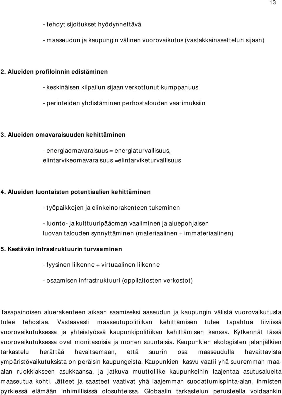 Alueiden omavaraisuuden kehittäminen - energiaomavaraisuus = energiaturvallisuus, elintarvikeomavaraisuus =elintarviketurvallisuus 4.