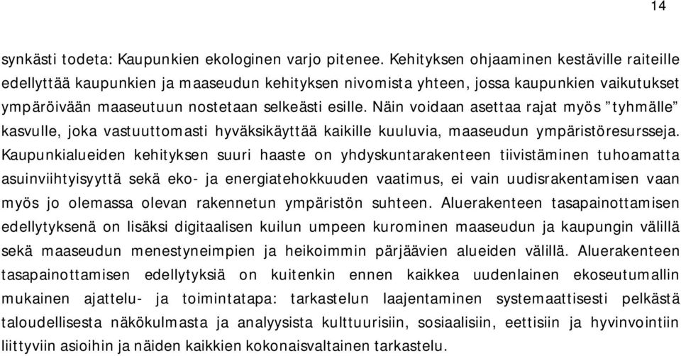 Näin voidaan asettaa rajat myös tyhmälle kasvulle, joka vastuuttomasti hyväksikäyttää kaikille kuuluvia, maaseudun ympäristöresursseja.