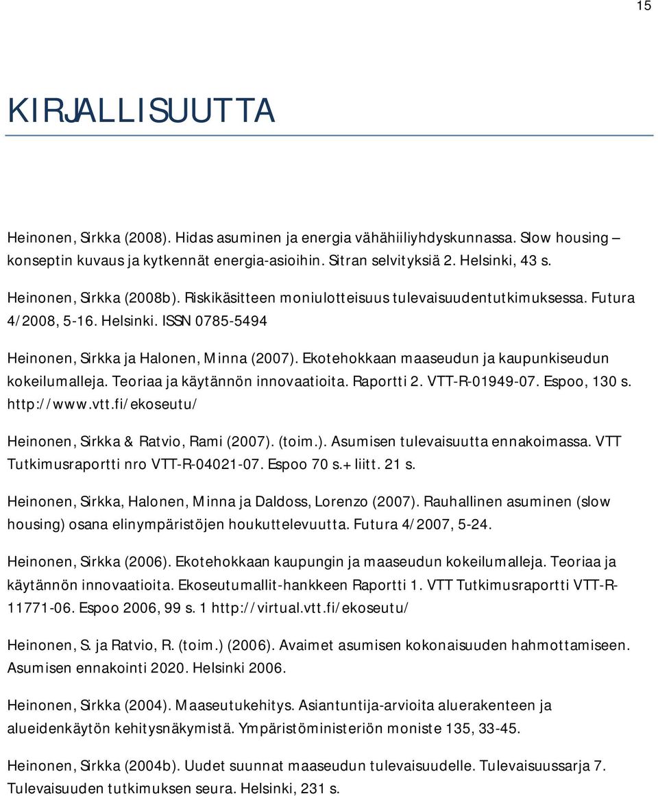 Ekotehokkaan maaseudun ja kaupunkiseudun kokeilumalleja. Teoriaa ja käytännön innovaatioita. Raportti 2. VTT-R-01949-07. Espoo, 130 s. http://www.vtt.