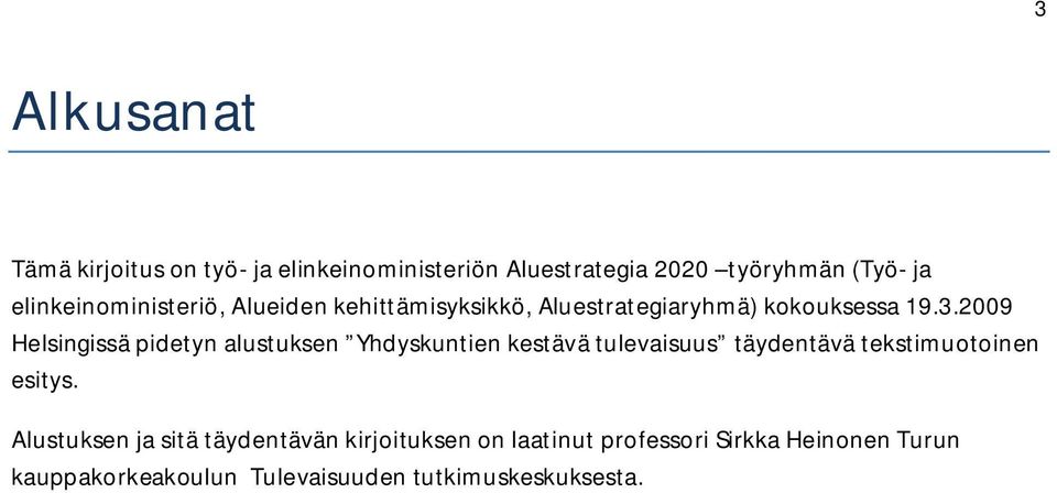 2009 Helsingissä pidetyn alustuksen Yhdyskuntien kestävä tulevaisuus täydentävä tekstimuotoinen esitys.