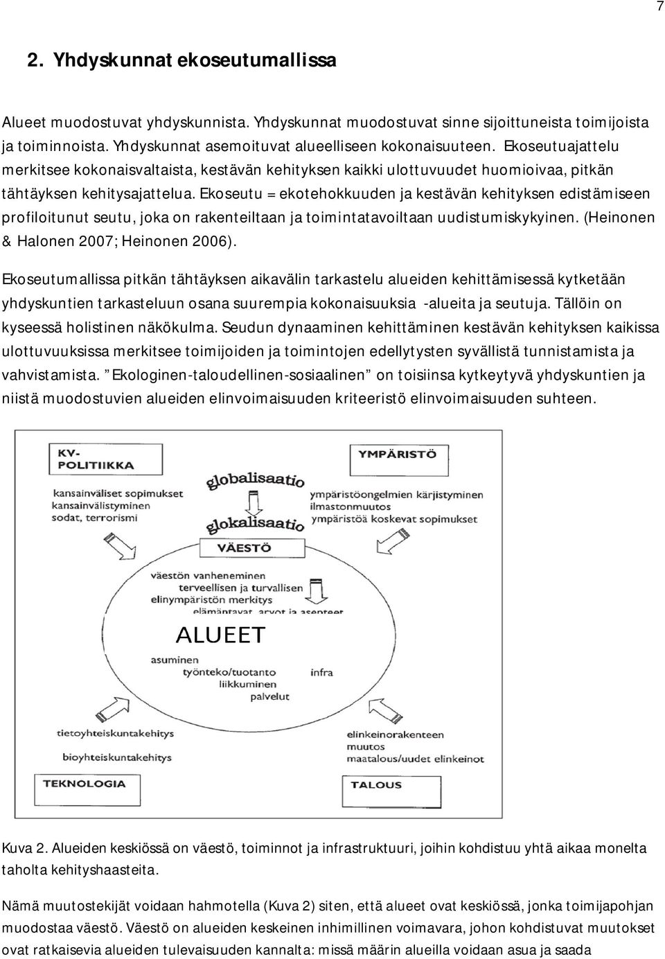 Ekoseutu = ekotehokkuuden ja kestävän kehityksen edistämiseen profiloitunut seutu, joka on rakenteiltaan ja toimintatavoiltaan uudistumiskykyinen. (Heinonen & Halonen 2007; Heinonen 2006).