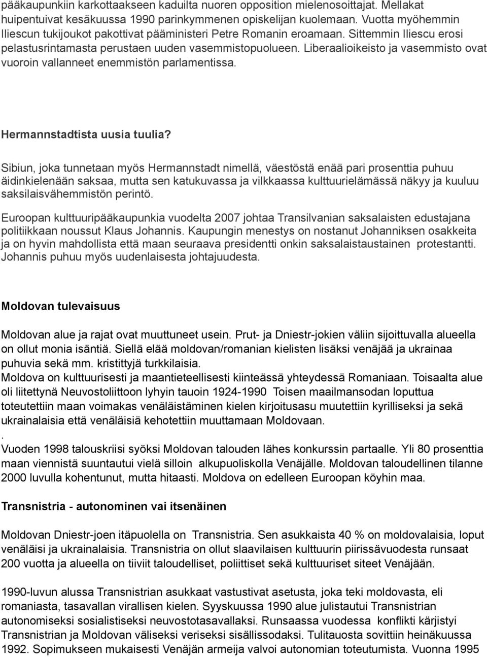 Liberaalioikeisto ja vasemmisto ovat vuoroin vallanneet enemmistön parlamentissa. Hermannstadtista uusia tuulia?