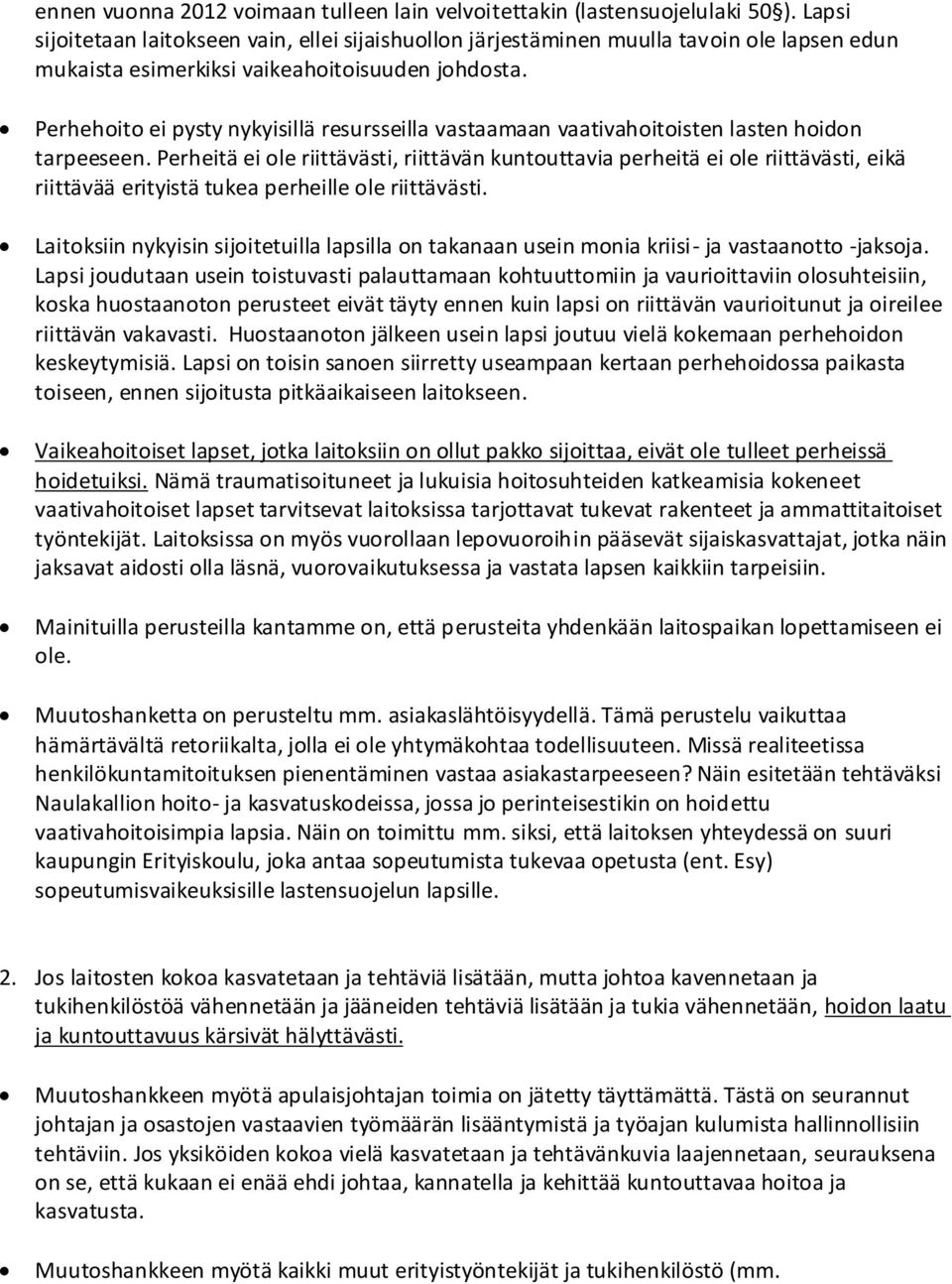 Perhehoito ei pysty nykyisillä resursseilla vastaamaan vaativahoitoisten lasten hoidon tarpeeseen.