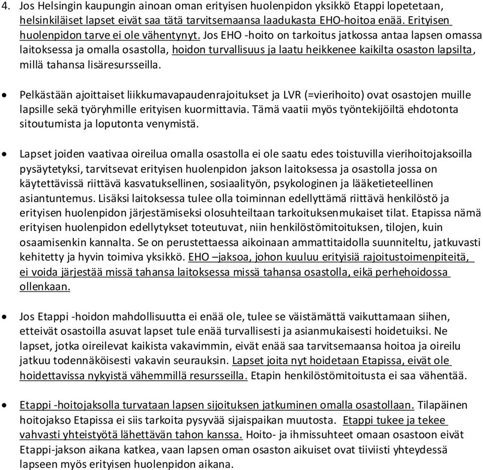 Jos EHO -hoito on tarkoitus jatkossa antaa lapsen omassa laitoksessa ja omalla osastolla, hoidon turvallisuus ja laatu heikkenee kaikilta osaston lapsilta, millä tahansa lisäresursseilla.