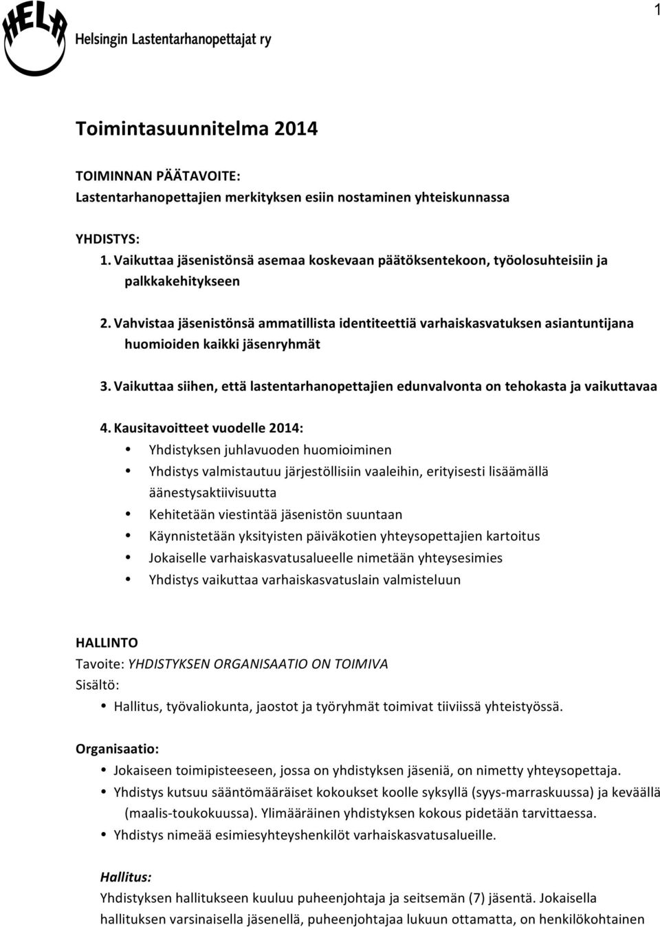 Vahvistaa jäsenistönsä ammatillista identiteettiä varhaiskasvatuksen asiantuntijana huomioiden kaikki jäsenryhmät 3.