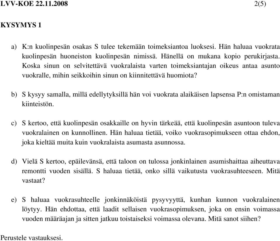 b) S kysyy samalla, millä edellytyksillä hän voi vuokrata alaikäisen lapsensa P:n omistaman kiinteistön.