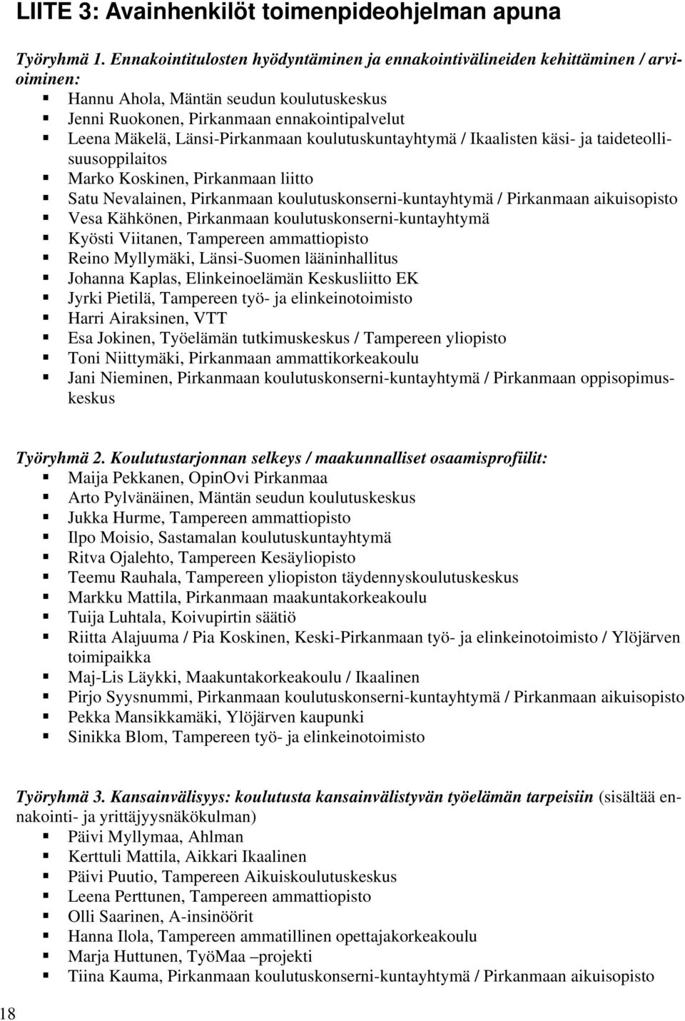 Länsi-Pirkanmaan koulutuskuntayhtymä / Ikaalisten käsi- ja taideteollisuusoppilaitos Marko Koskinen, Pirkanmaan liitto Satu Nevalainen, Pirkanmaan koulutuskonserni-kuntayhtymä / Pirkanmaan