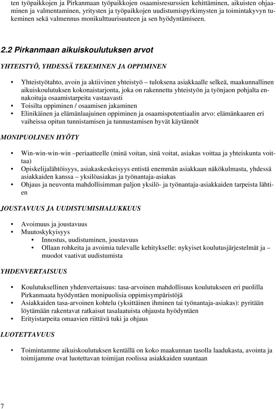 2 Pirkanmaan aikuiskoulutuksen arvot YHTEISTYÖ, YHDESSÄ TEKEMINEN JA OPPIMINEN Yhteistyötahto, avoin ja aktiivinen yhteistyö tuloksena asiakkaalle selkeä, maakunnallinen aikuiskoulutuksen