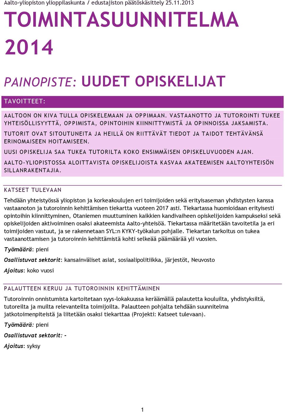 TUTORIT OVAT SITOUTUNEITA JA HEILLÄ ON RIITTÄVÄT TIEDOT JA TAIDOT TEHTÄVÄNSÄ ERINOMAISEEN HOITAMISEEN. UUSI OPISKELIJA SAA TUKEA TUTORILTA KOKO ENSIMMÄISEN OPISKELUVUODEN AJAN.