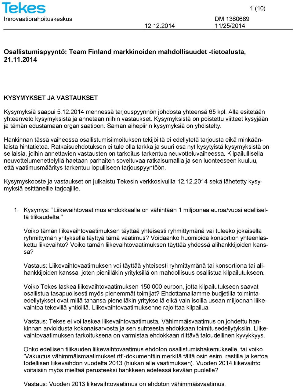 Hankinnan tässä vaiheessa osallistumisilmoituksen tekijöiltä ei edellytetä tarjousta eikä minkäänlaista hintatietoa.