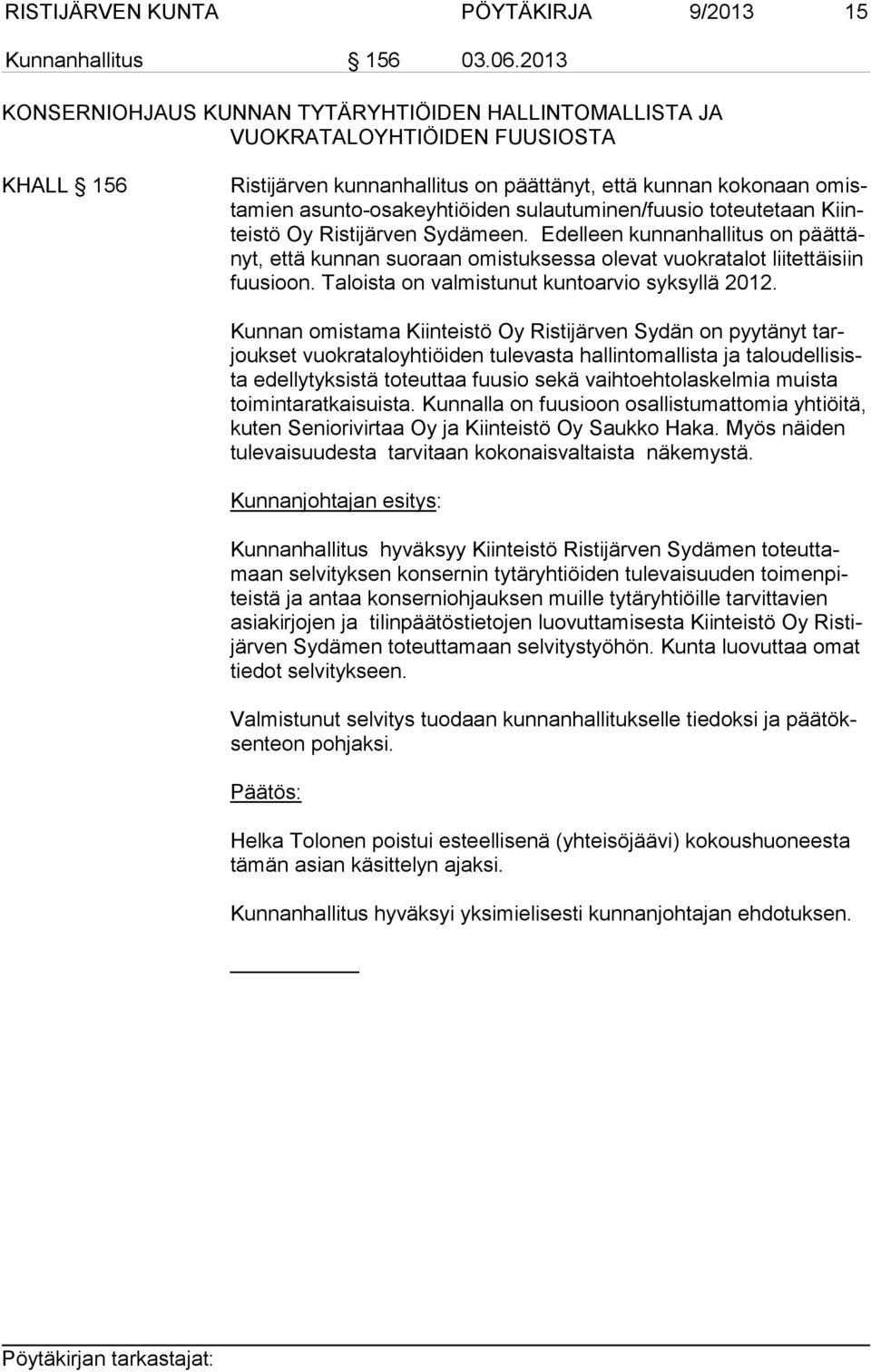 sulautuminen/fuusio toteutetaan Kiinteis tö Oy Ristijärven Sydämeen. Edelleen kunnanhallitus on päät tänyt, että kunnan suoraan omistuksessa olevat vuokratalot liitettäisiin fuu si oon.