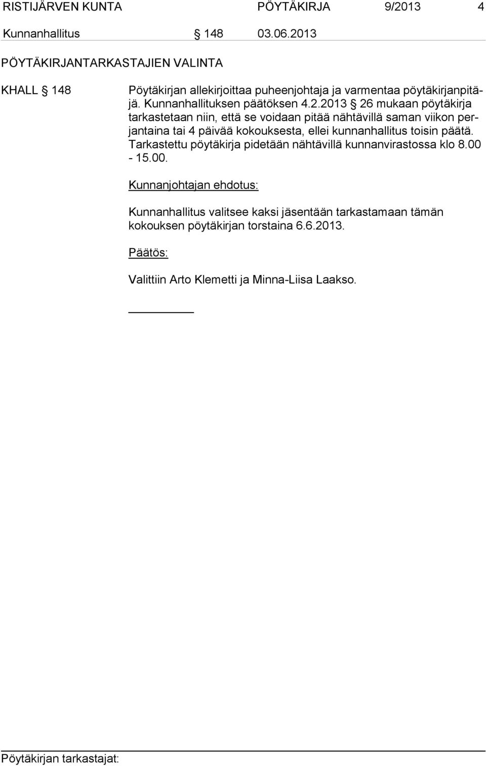 mukaan pöytäkirja tar kas te taan niin, että se voidaan pitää nähtävillä saman viikon perjantaina tai 4 päivää kokouksesta, ellei kun nan hal li tus toi sin pää