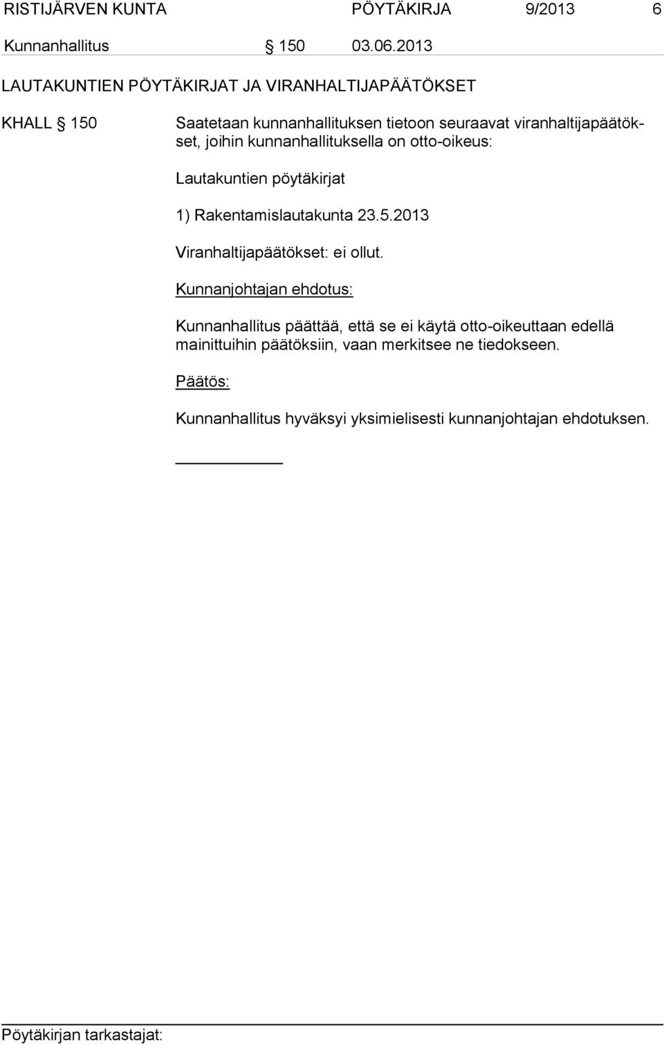 joihin kunnanhallituksella on otto-oikeus: Lautakuntien pöytäkirjat 1) Rakentamislautakunta 23.5.2013 Viranhaltijapäätökset: ei ollut.