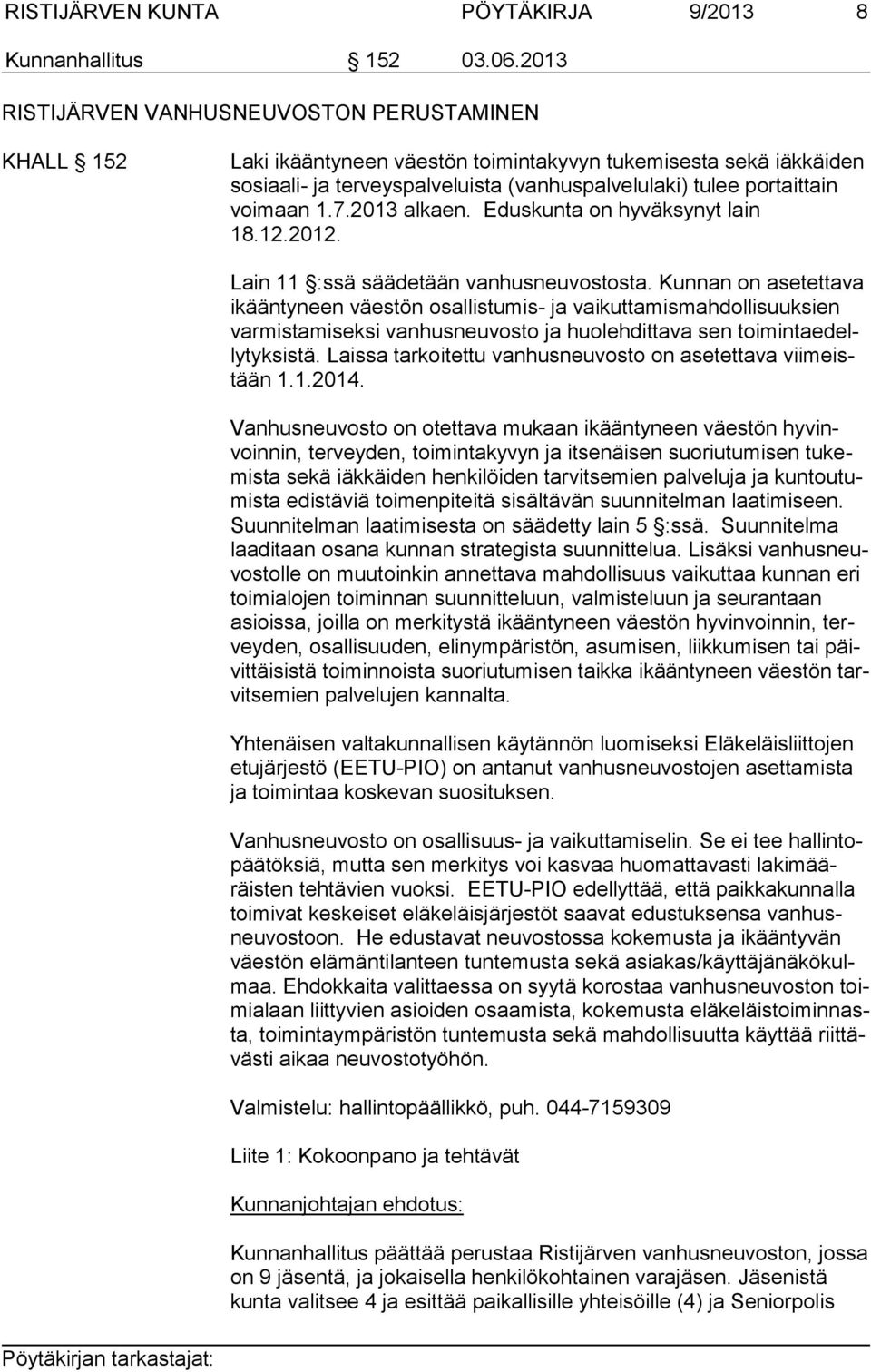 maan 1.7.2013 al kaen. Eduskunta on hyväksynyt lain 18.12.2012. Lain 11 :ssä säädetään vanhusneuvostosta.