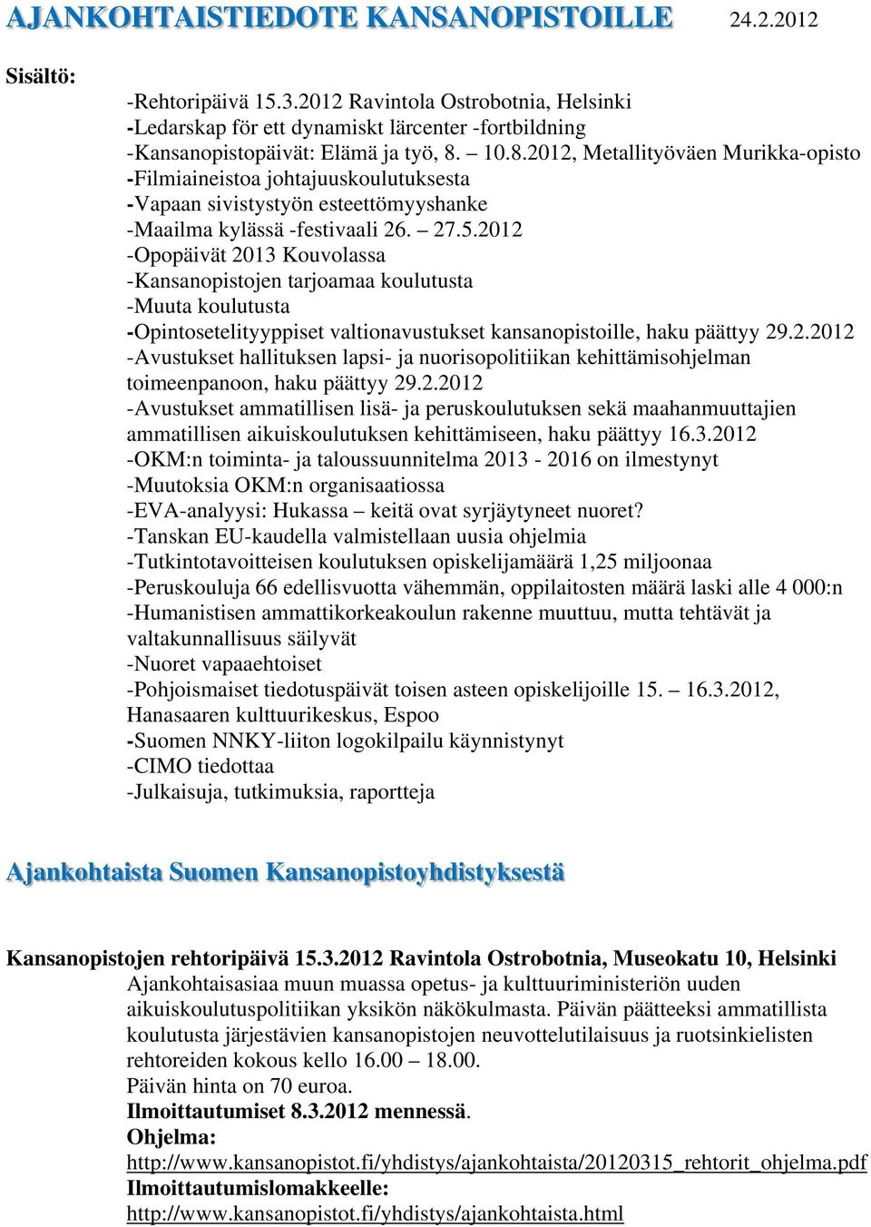 10.8.2012, Metallityöväen Murikka-opisto -Filmiaineistoa johtajuuskoulutuksesta -Vapaan sivistystyön esteettömyyshanke -Maailma kylässä -festivaali 26. 27.5.