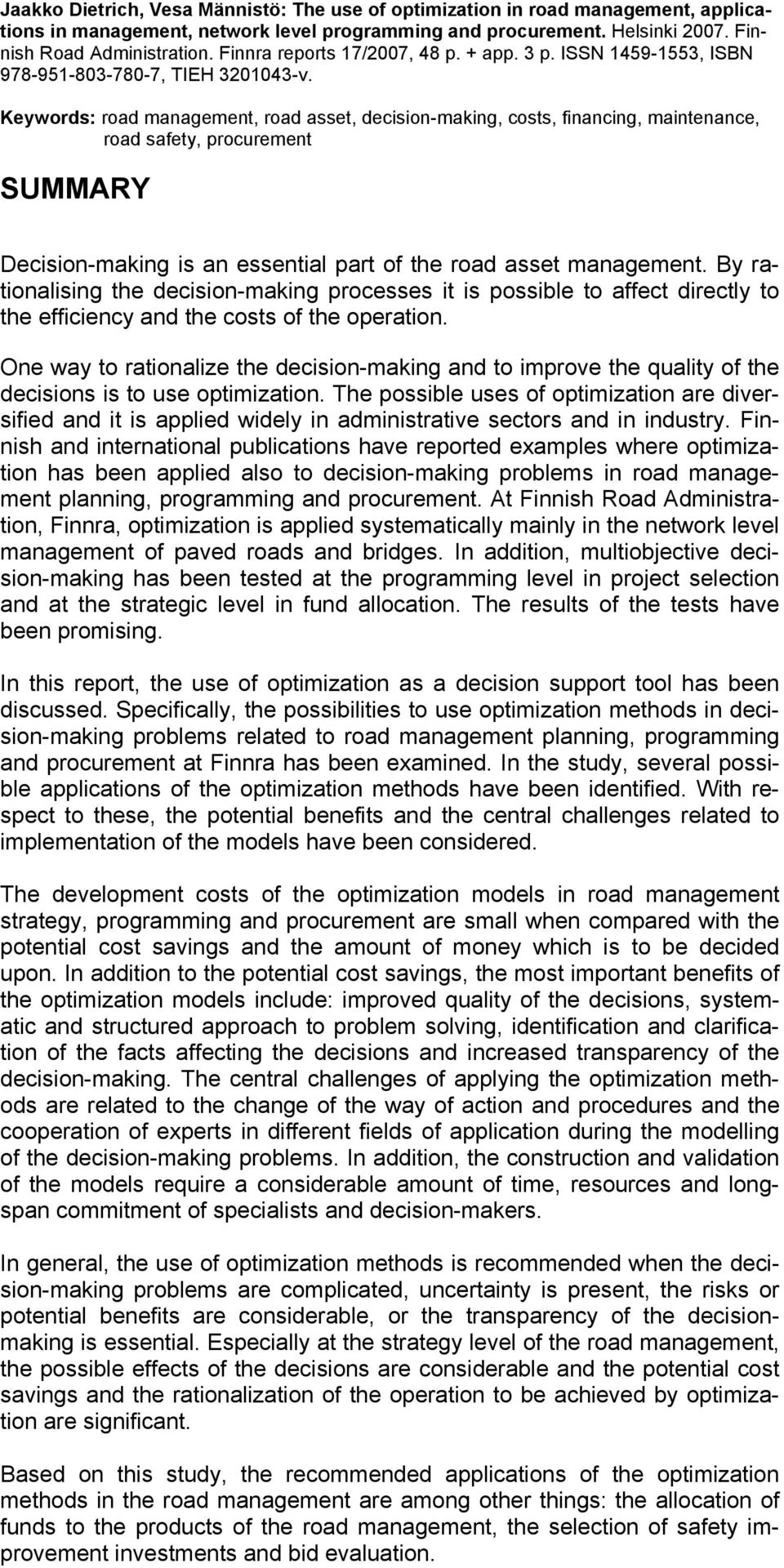 Keywords: road management, road asset, decision-making, costs, financing, maintenance, road safety, procurement SUMMARY Decision-making is an essential part of the road asset management.