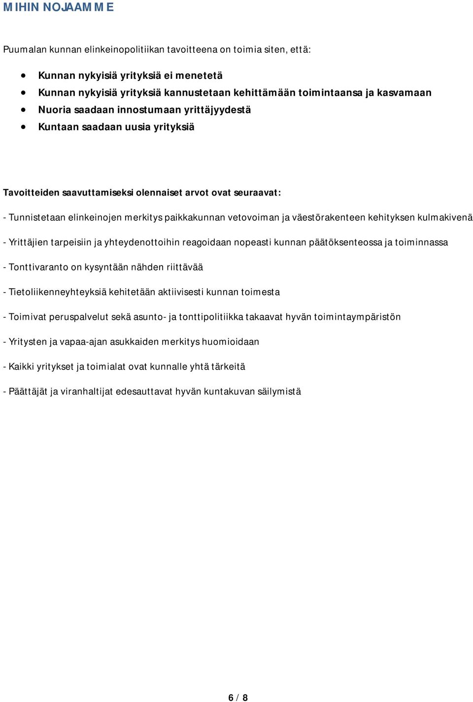 vetovoiman ja väestörakenteen kehityksen kulmakivenä - Yrittäjien tarpeisiin ja yhteydenottoihin reagoidaan nopeasti kunnan päätöksenteossa ja toiminnassa - Tonttivaranto on kysyntään nähden