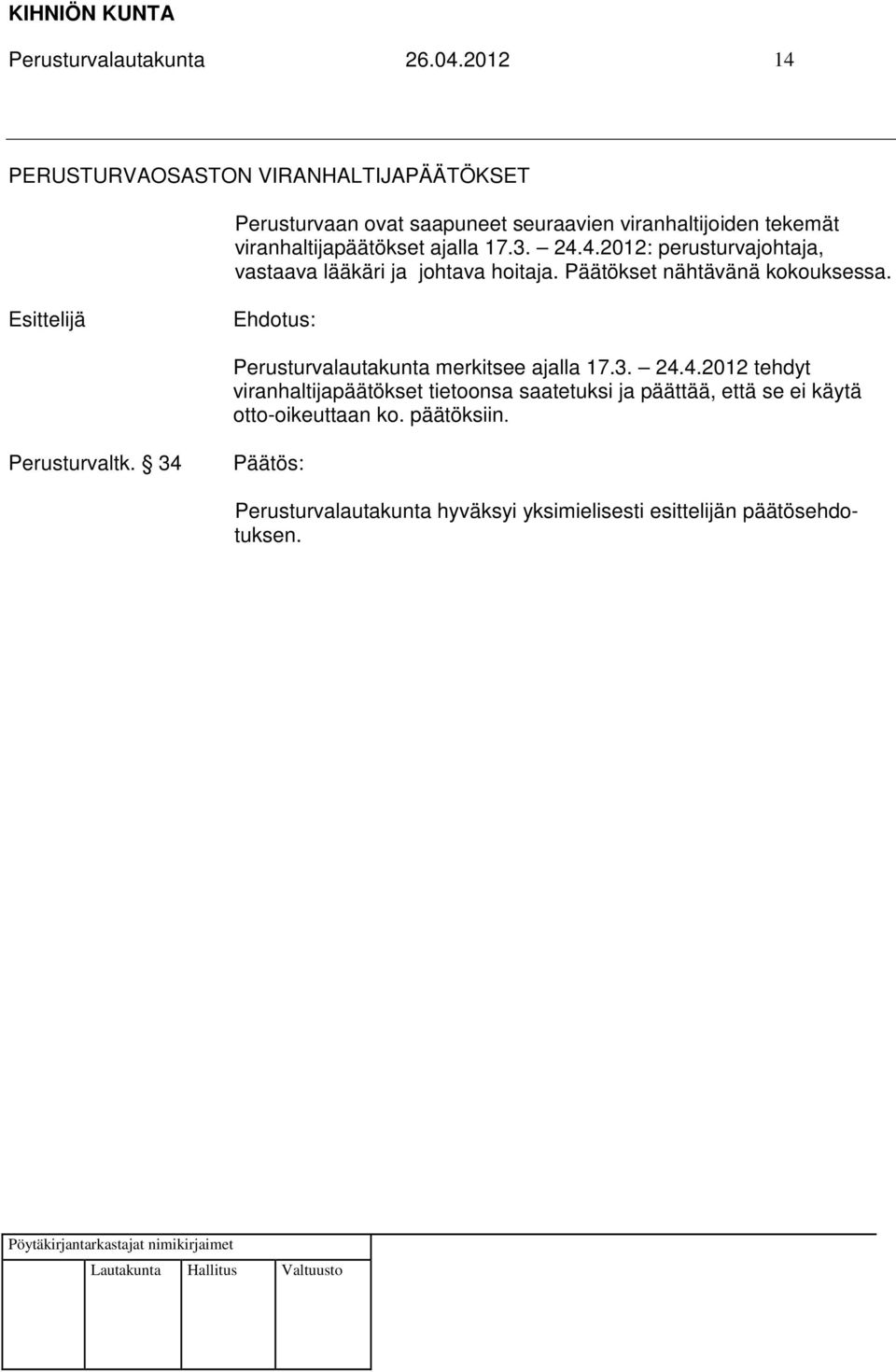 viranhaltijapäätökset ajalla 17.3. 24.4.2012: perusturvajohtaja, vastaava lääkäri ja johtava hoitaja.