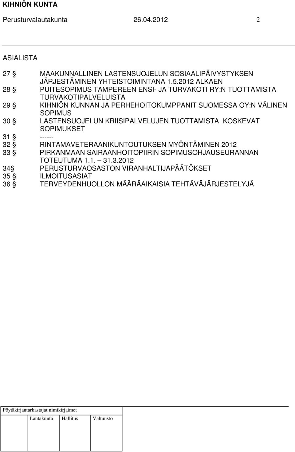 VÄLINEN SOPIMUS 30 LASTENSUOJELUN KRIISIPALVELUJEN TUOTTAMISTA KOSKEVAT SOPIMUKSET 31 ------ 32 RINTAMAVETERAANIKUNTOUTUKSEN MYÖNTÄMINEN 2012 33