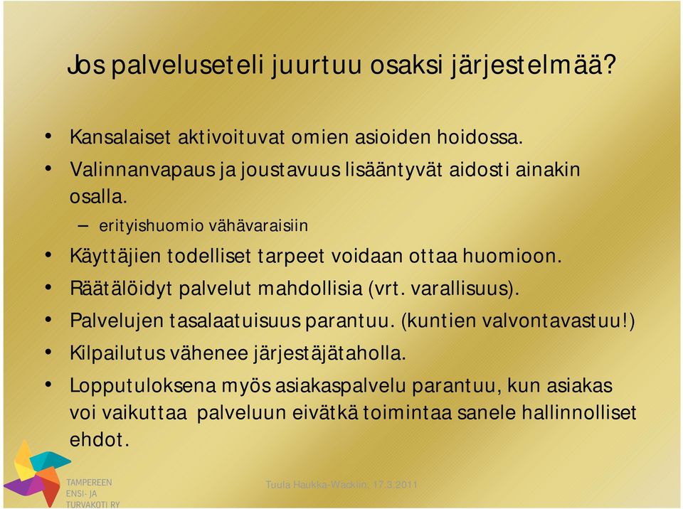 erityishuomio vähävaraisiin Käyttäjien todelliset tarpeet voidaan ottaa huomioon. Räätälöidyt palvelut mahdollisia (vrt.