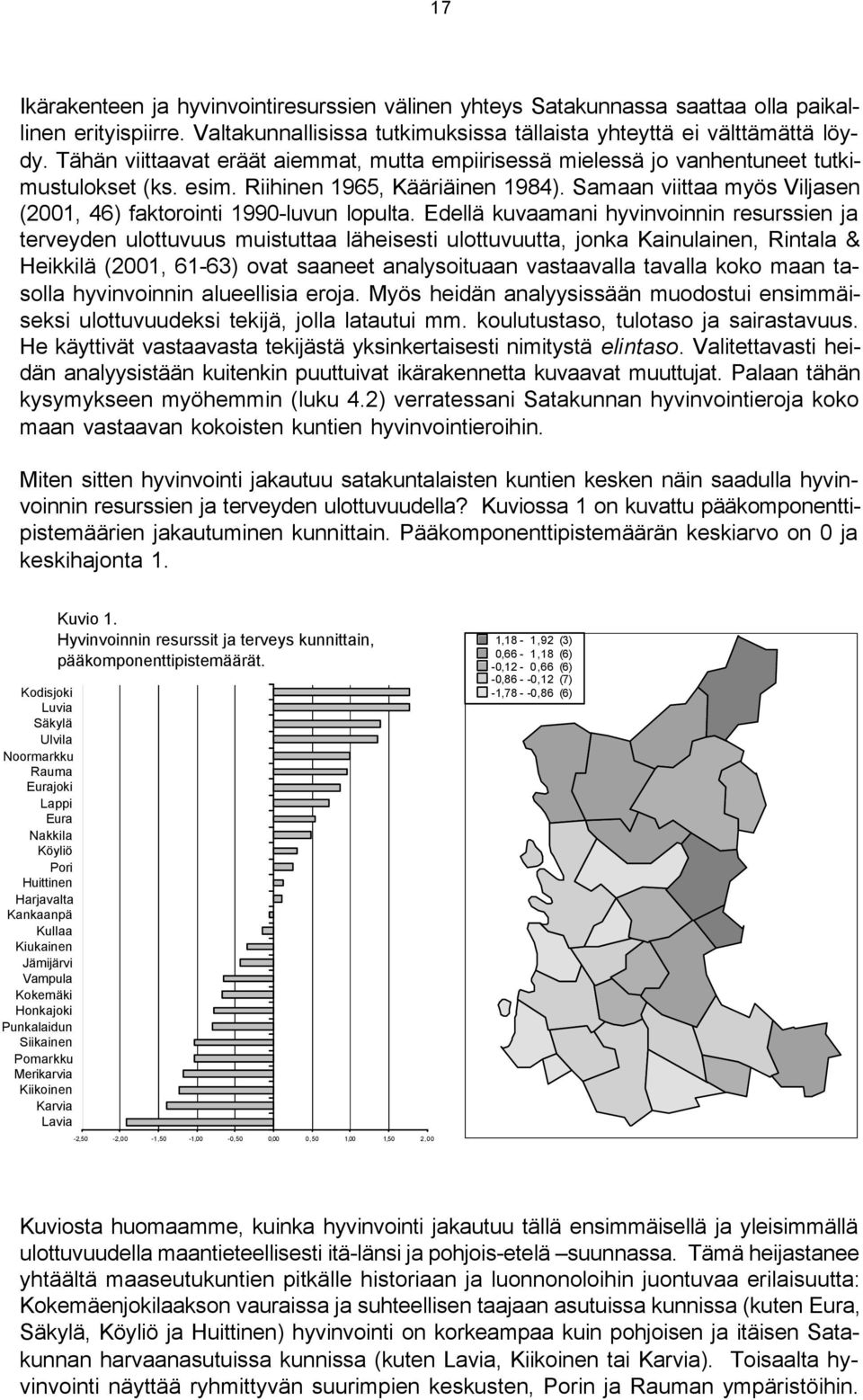 Samaan viittaa myös Viljasen (2001, 46) faktorointi 1990-luvun lopulta.