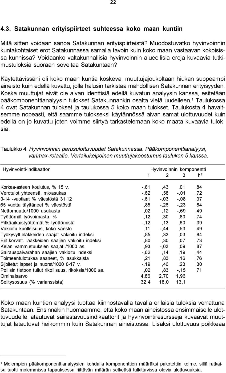 Voidaanko valtakunnallisia hyvinvoinnin alueellisia eroja kuvaavia tutkimustuloksia suoraan soveltaa Satakuntaan?