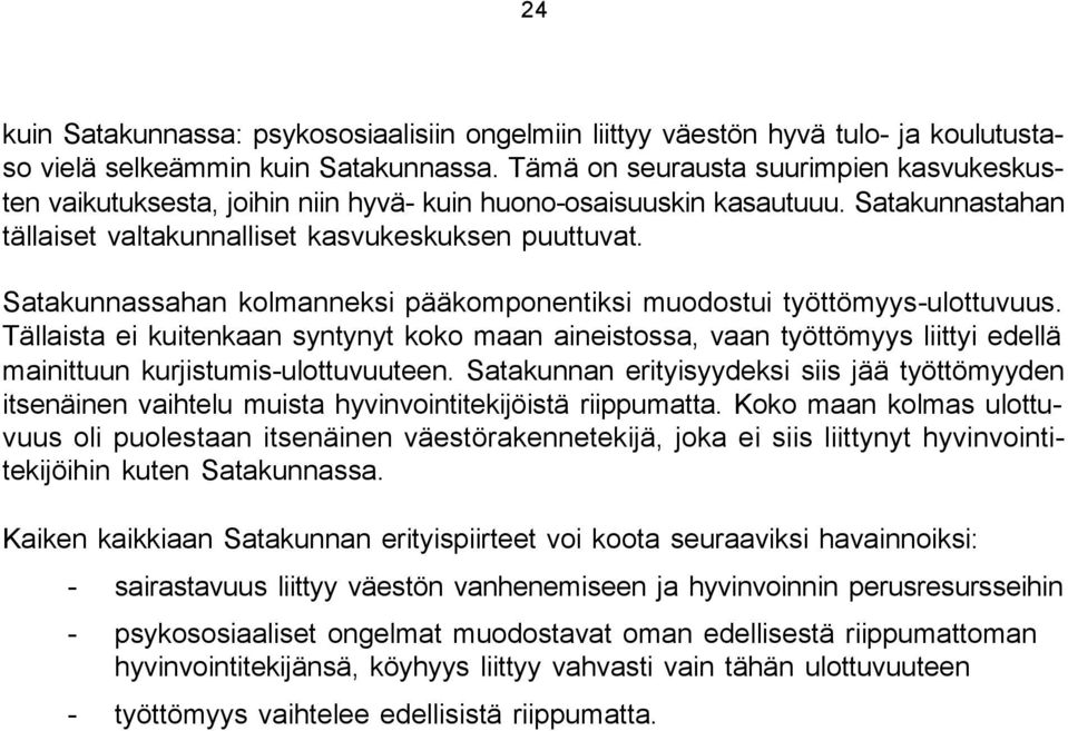 Satakunnassahan kolmanneksi pääkomponentiksi muodostui työttömyys-ulottuvuus.