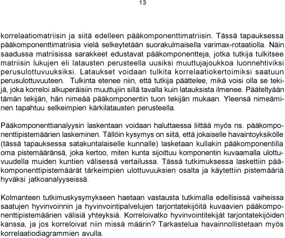 Lataukset voidaan tulkita korrelaatiokertoimiksi saatuun perusulottuvuuteen.